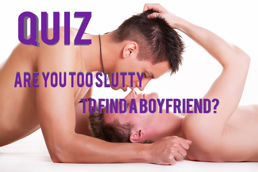QUIZ: Are You Too Slutty to Find a BF?