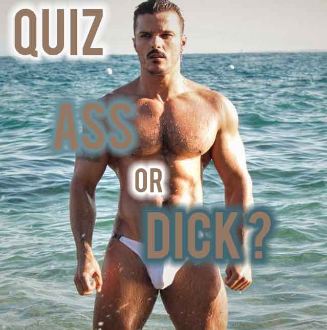 QUIZ: CAN WE GUESS IF YOURE AN ASS MAN OR A DICK DUDE?