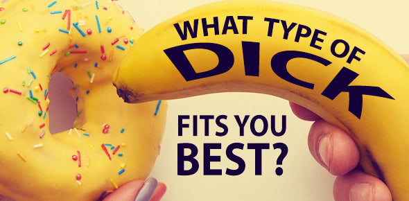 QUIZ: What Type of Dick Fits You Best?